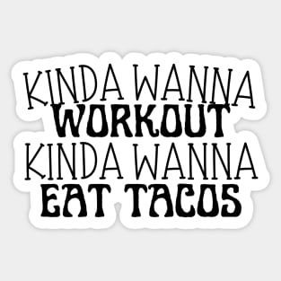 Funny workout | Muscle | Gym | Cinco de Mayo | Workout | Kinda wanna workout, kinda wanna eat tacos Sticker